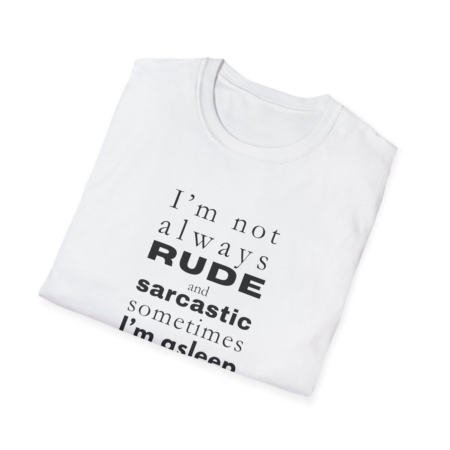 Rude Sarcastic or Asleep - Unisex Softstyle T-Shirt