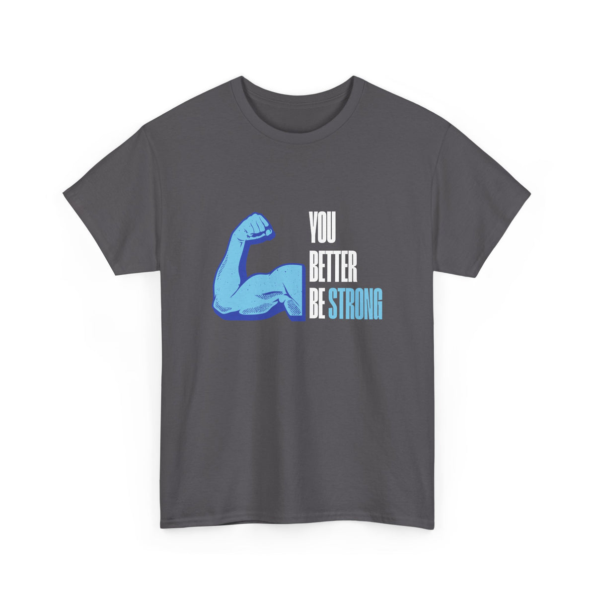 You better be strong - Unisex Heavy Cotton Tee