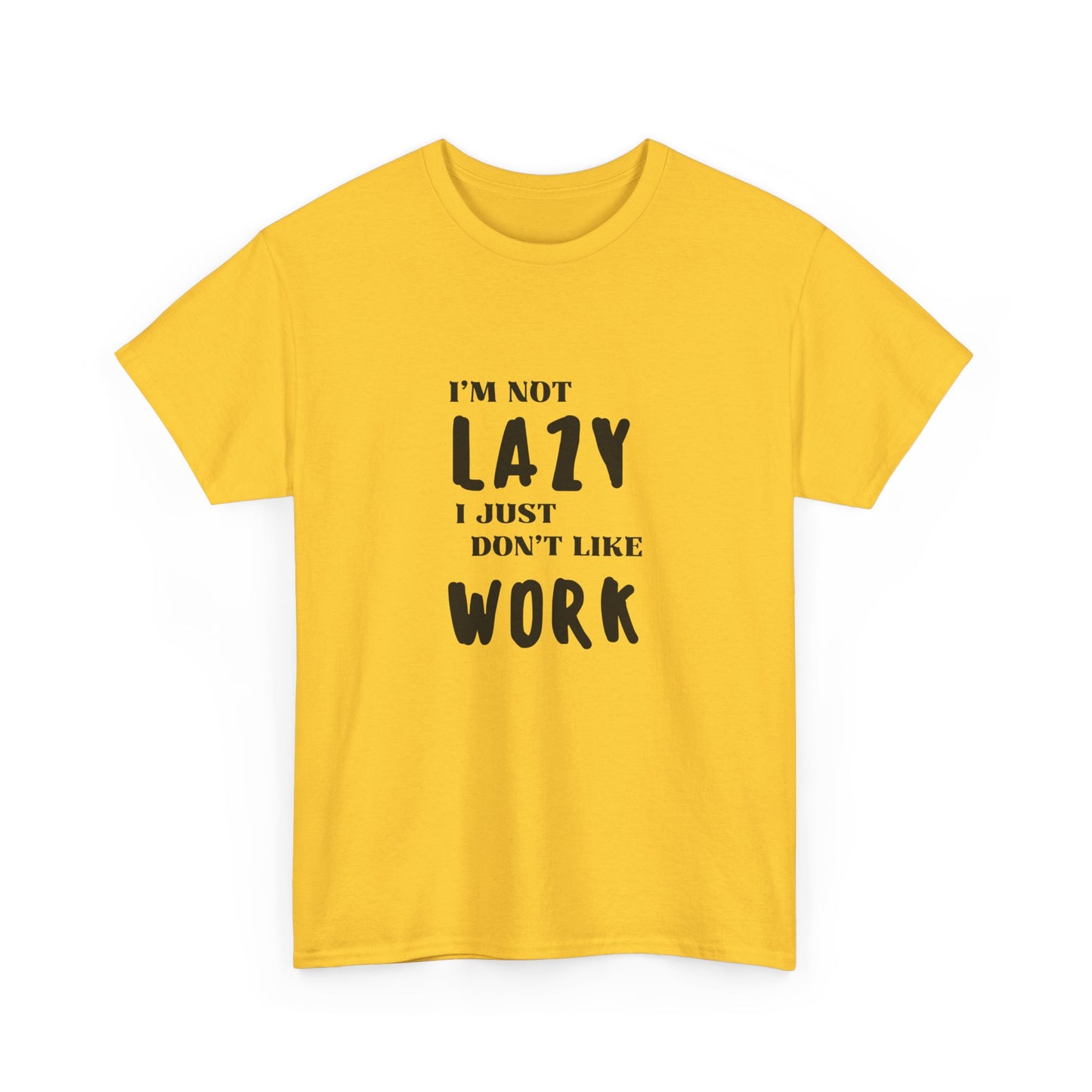 I'm not lazy, I just dont like to work - Funny - Unisex Heavy Cotton Tee