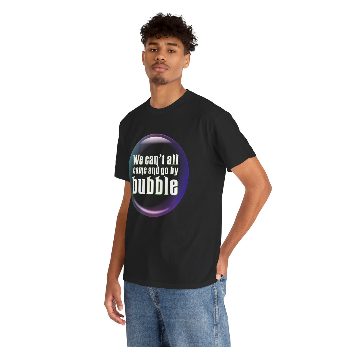 We can't all come and go by bubble (Wicked) - Unisex Heavy Cotton Tee