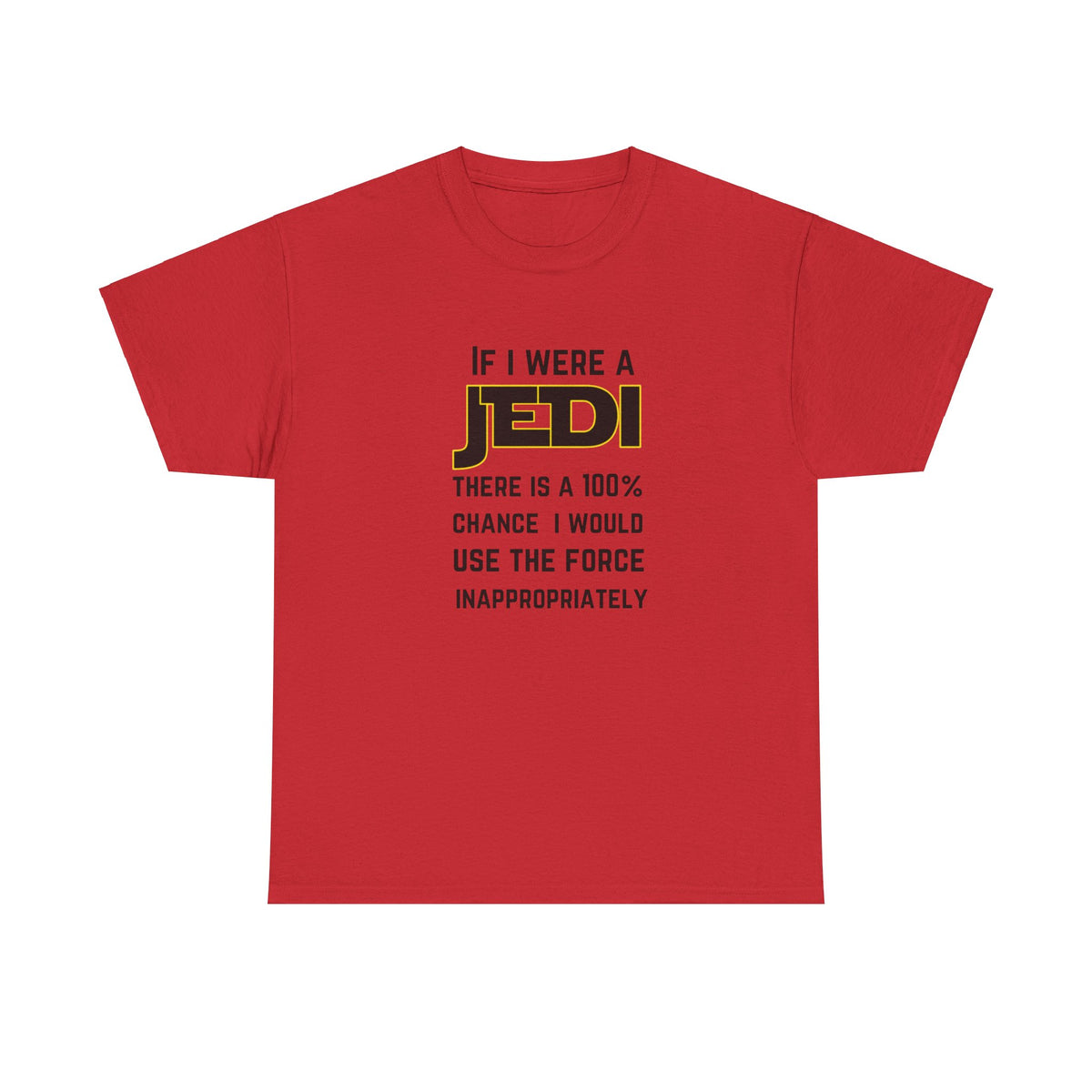 If I were a Jedi I would use the force inappropriately (Star Wars) - Unisex Heavy Cotton Tee