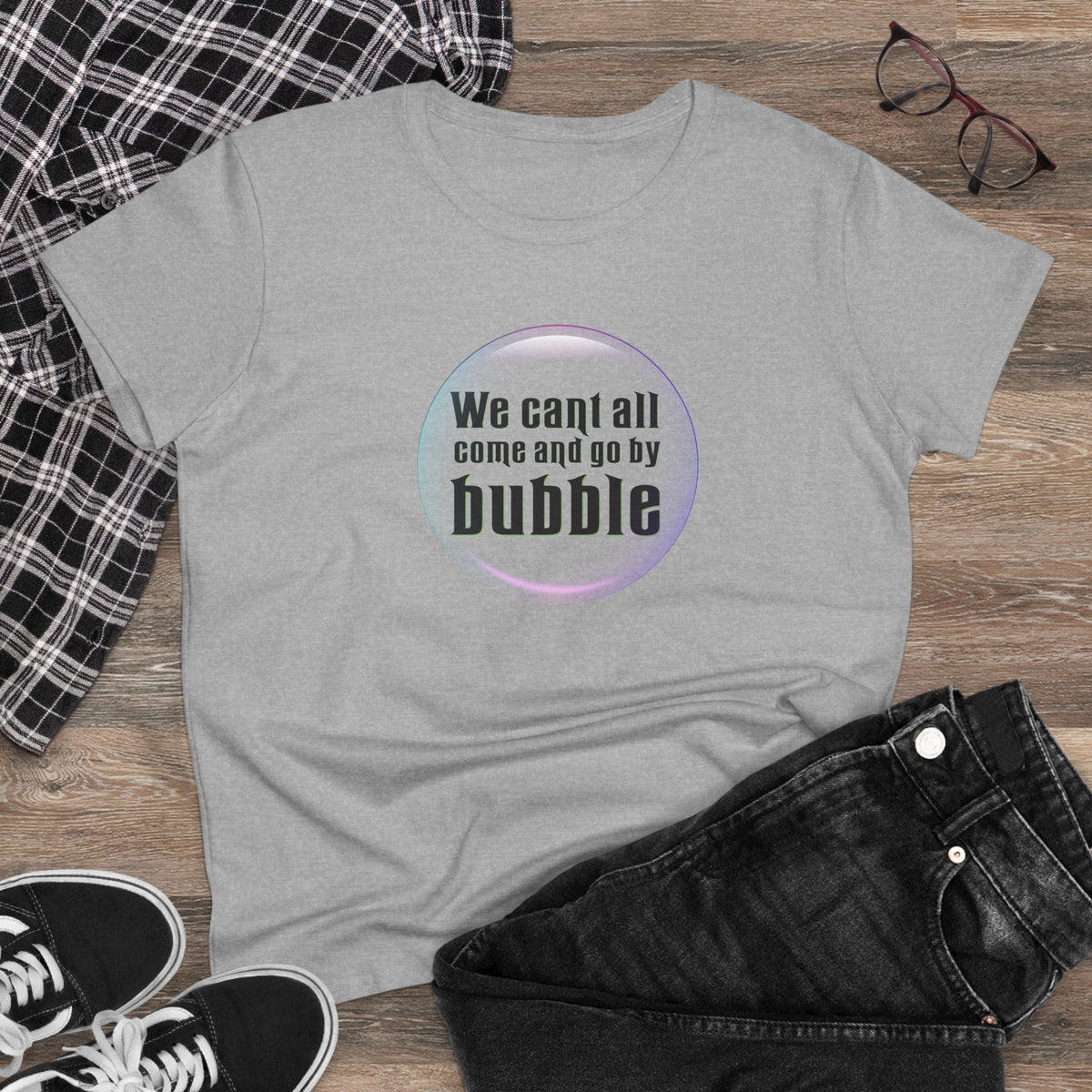 We can't all come and go by bubble - Wicked - Women's Midweight Cotton Tee