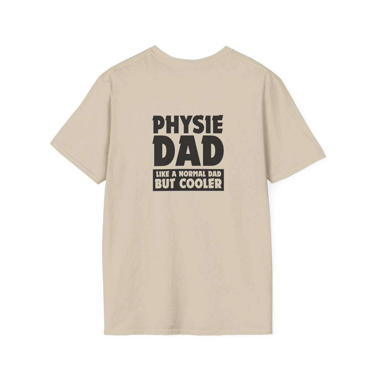 Physie Dad - like a normal dad but cooler (printed on back) - Unisex Softstyle T-Shirt