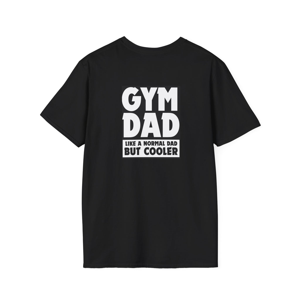 Gym Dad - like a normal dad but cooler (printed on back) - Unisex Softstyle T-Shirt