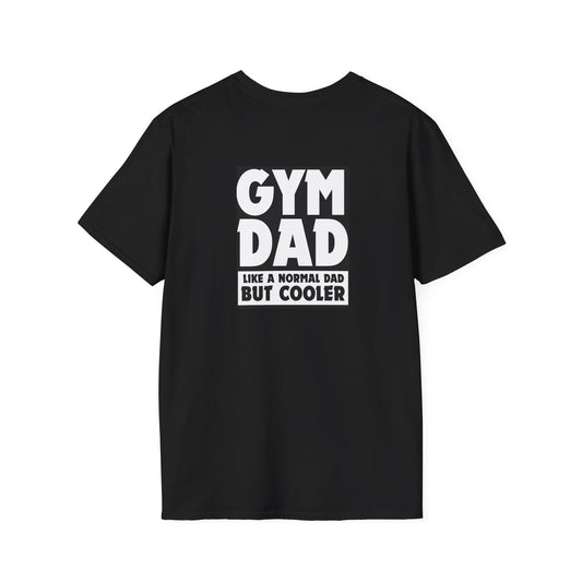 Gym Dad - like a normal dad but cooler (printed on back) - Unisex Softstyle T-Shirt