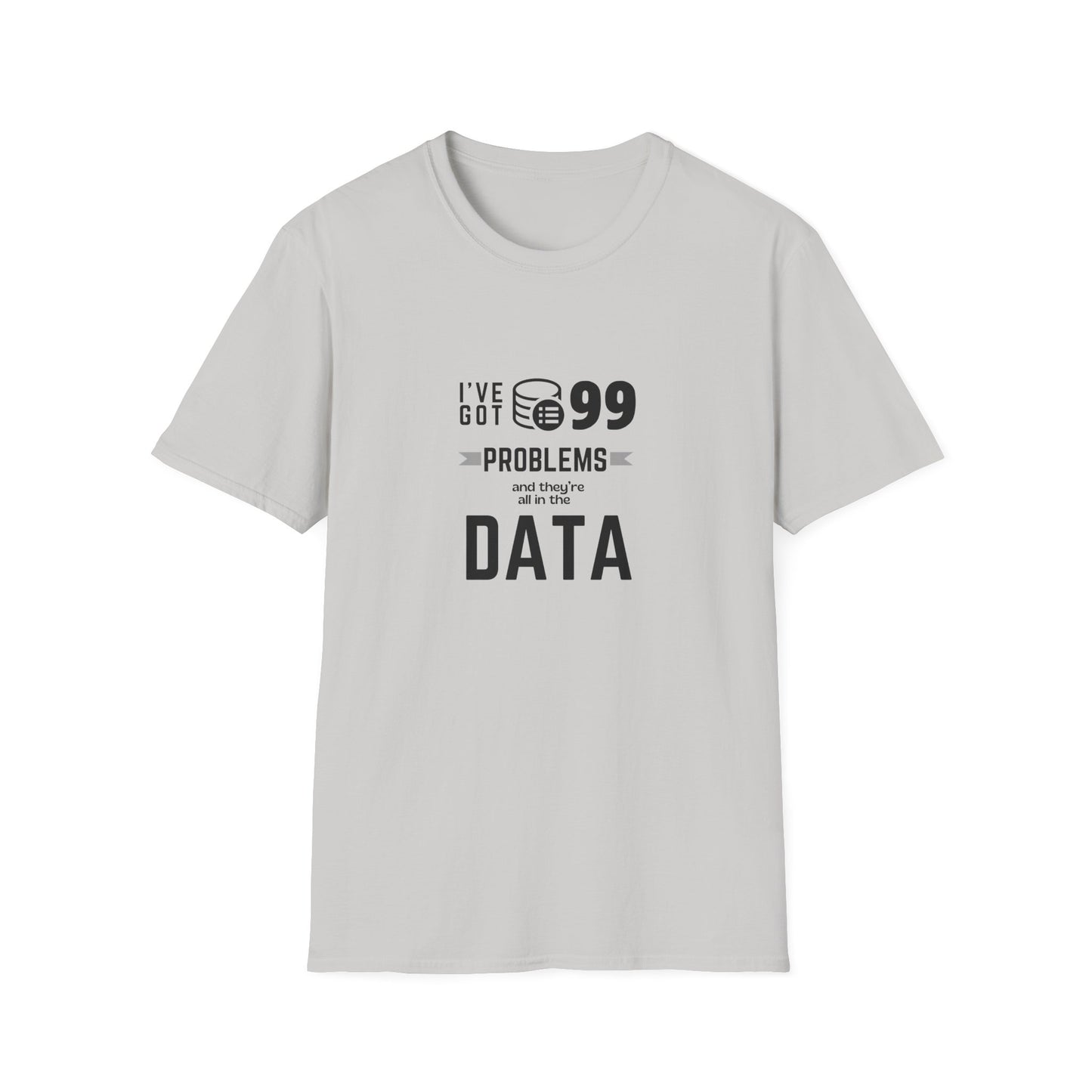 99 Problems and they are all in Data - Unisex Softstyle T-Shirt