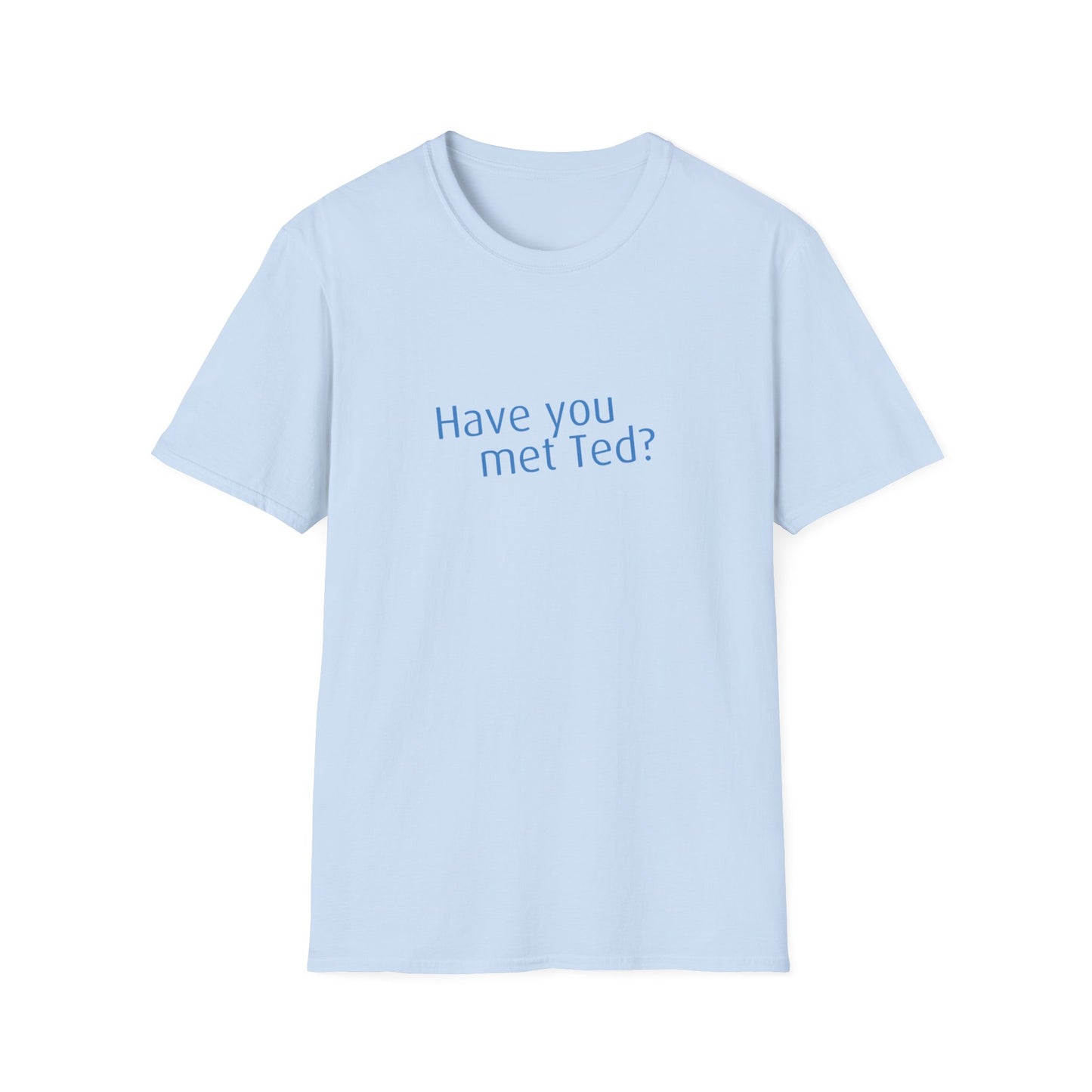 Have you met Ted? (How I met your mother) - Unisex Softstyle T-Shirt