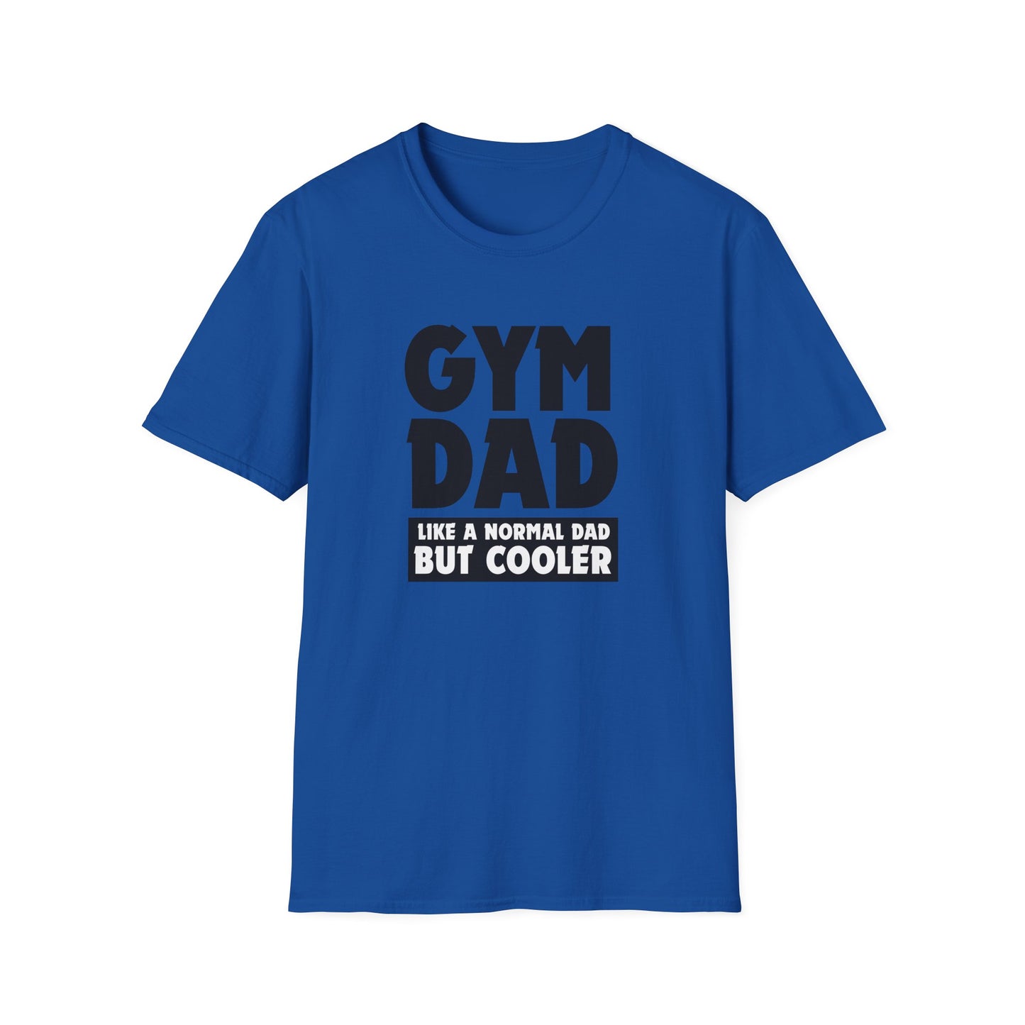 Gym Dad - Like a normal dad only cooler - Unisex Softstyle T-Shirt