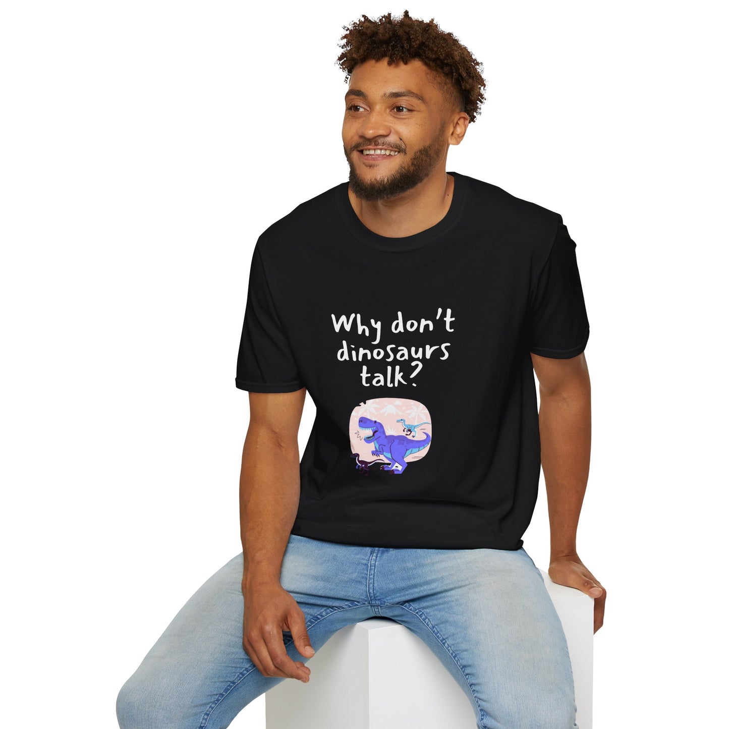 Why Dont Dinosaurs Talk? - Funny - Unisex Softstyle T-Shirt