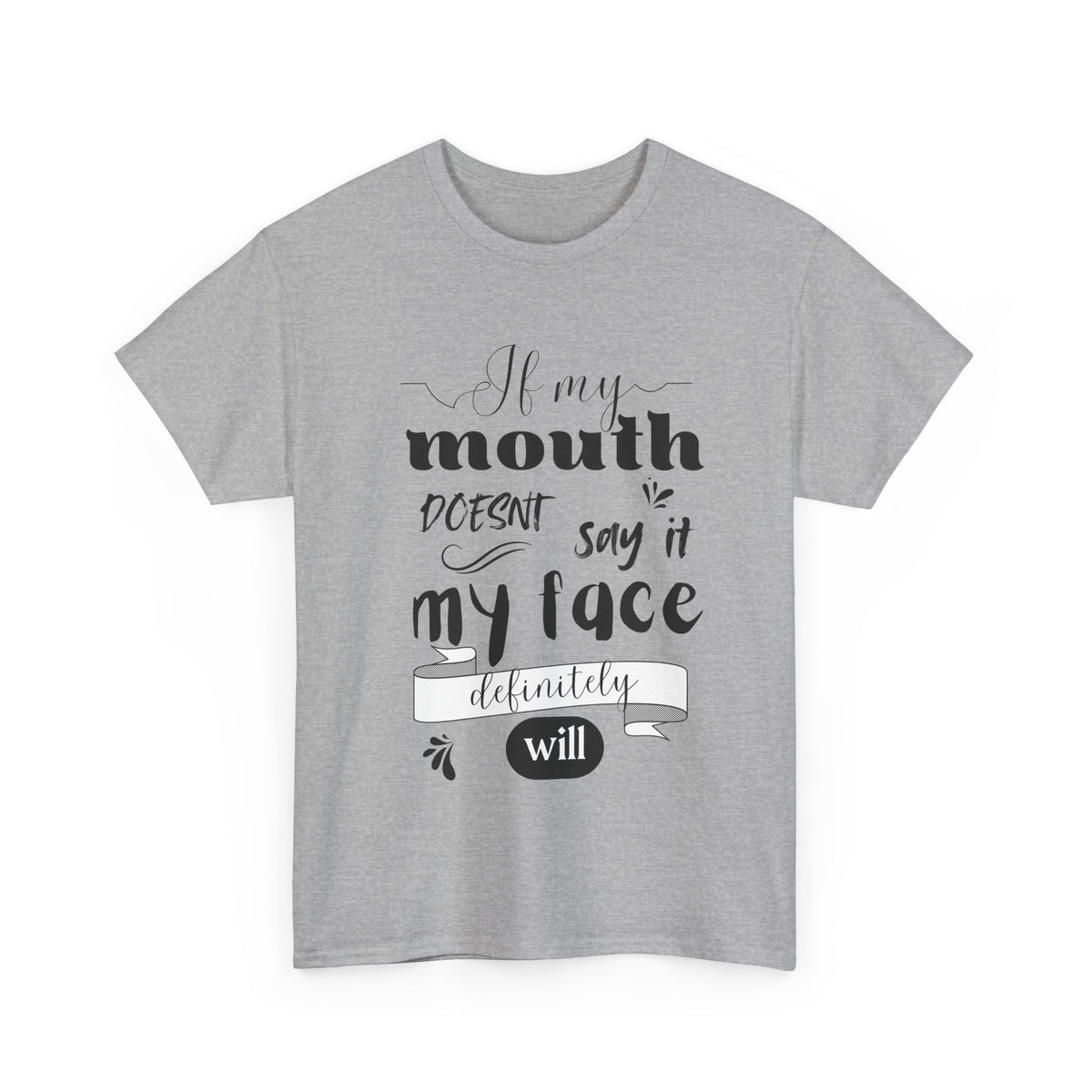 If my Mouth doesnt say it, my Face definitely will - Funny - Unisex Heavy Cotton Tee