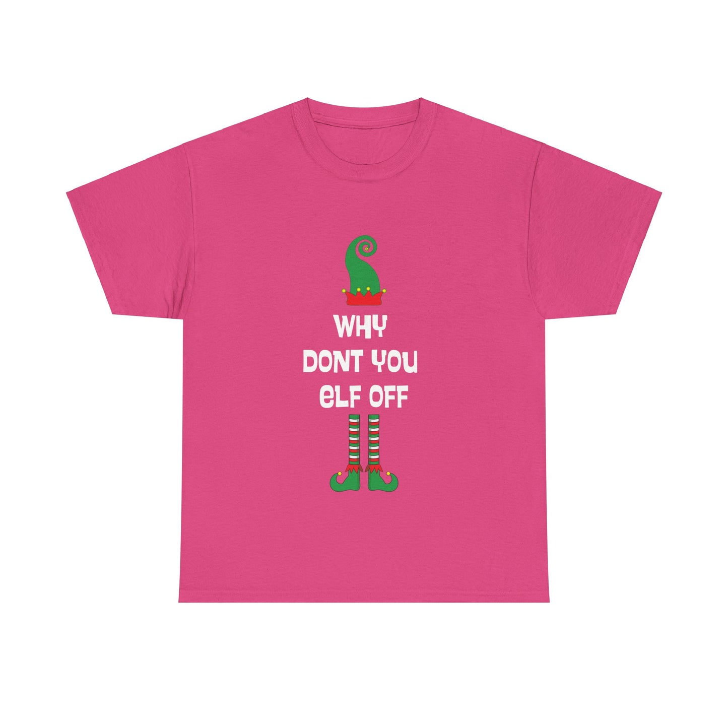 Why Don't You Elf Off - Christmas - Unisex Heavy Cotton Tee