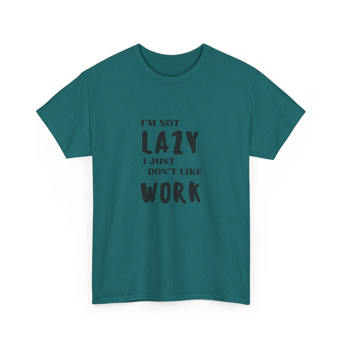I'm not lazy, I just dont like to work - Funny - Unisex Heavy Cotton Tee