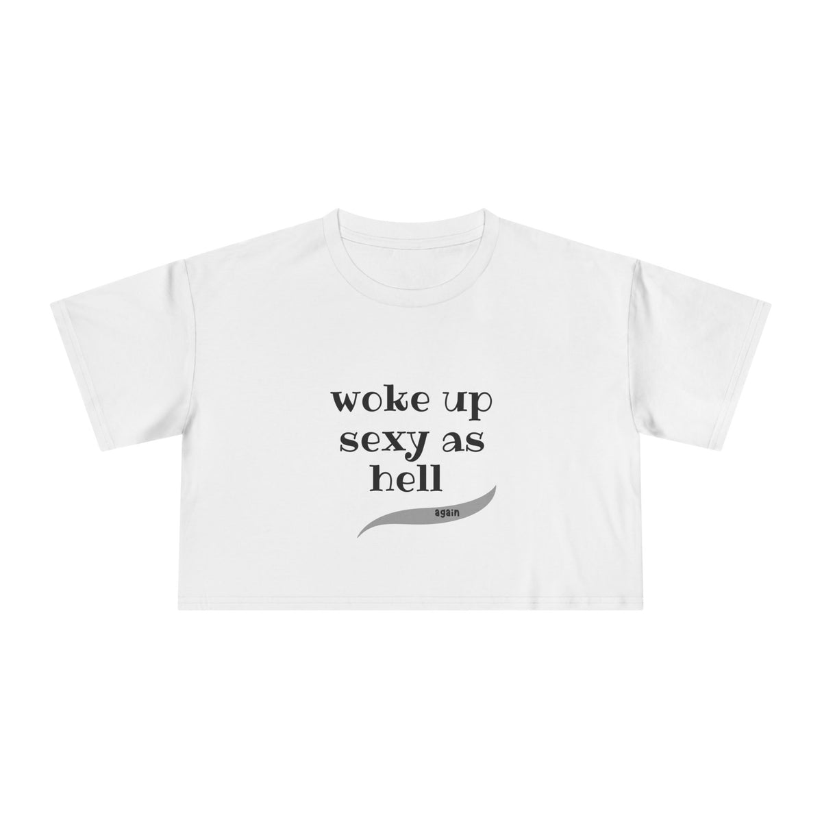 Woke Up Sexy As Hell, Again - Funny - Women's Crop Tee