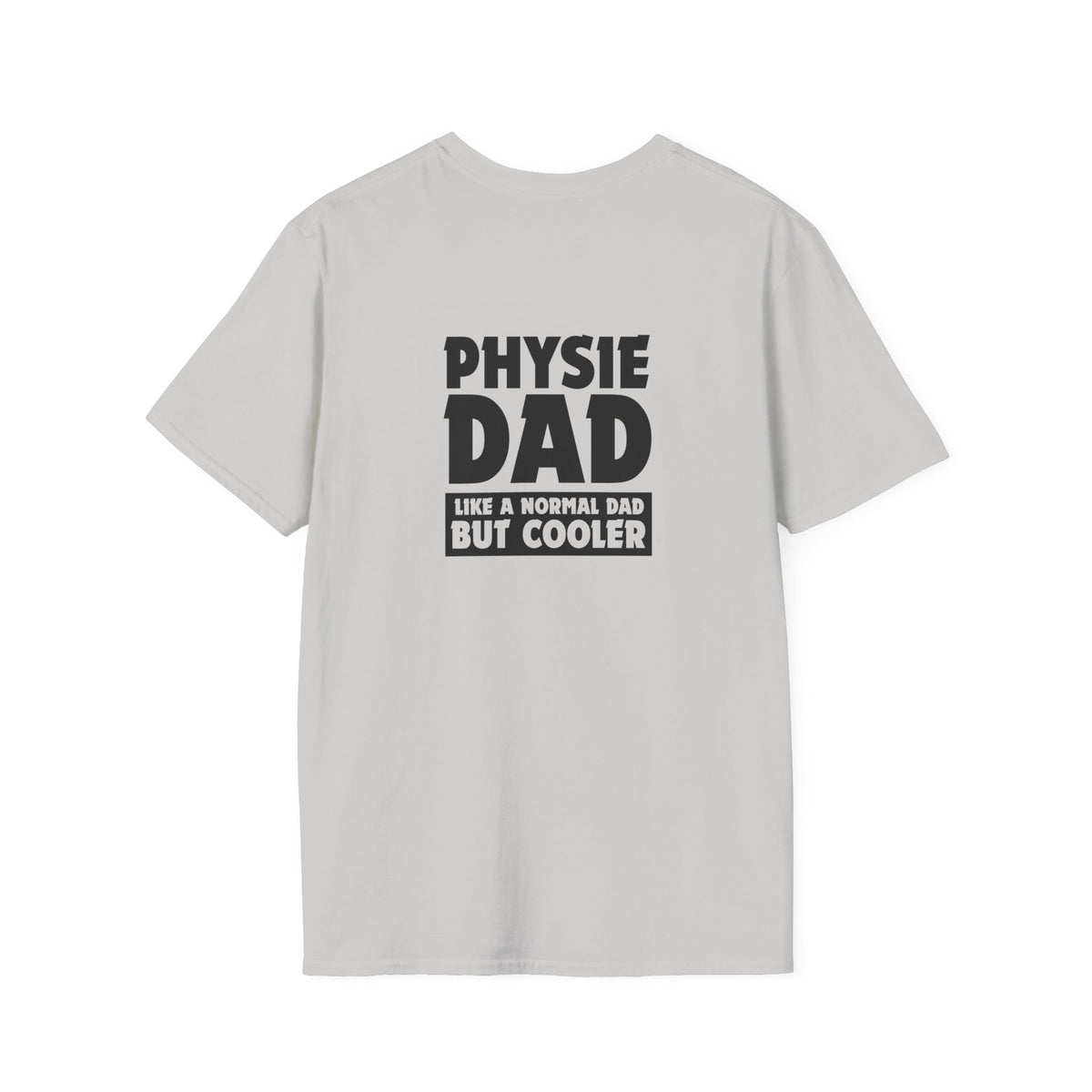 Physie Dad - like a normal dad but cooler (printed on back) - Unisex Softstyle T-Shirt
