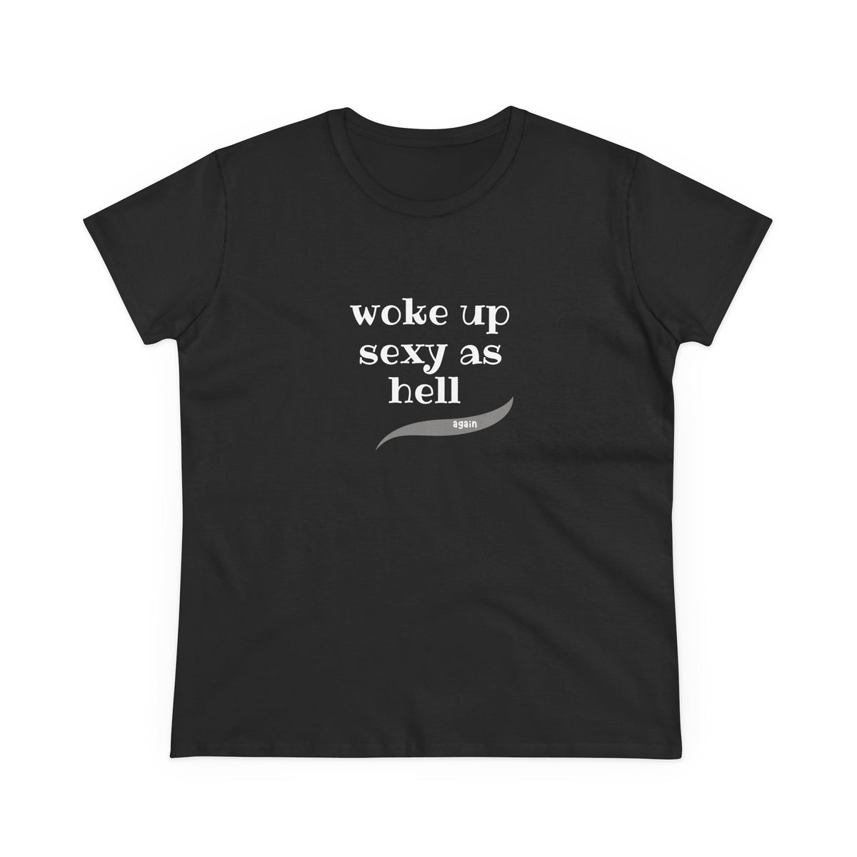 Woke up sexy as hell - Women's Midweight Cotton Tee
