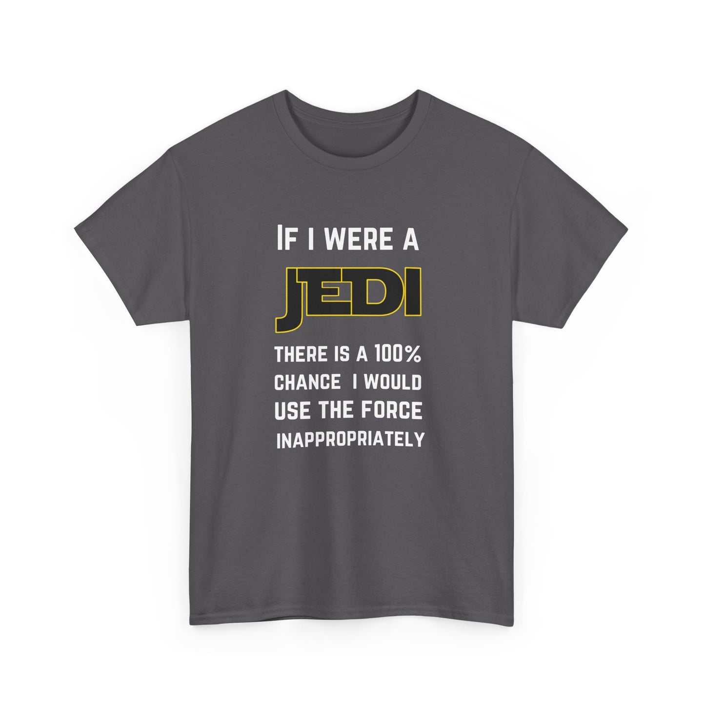 If I were a Jedi I would use the force inappropriately (Star Wars) - Unisex Heavy Cotton Tee