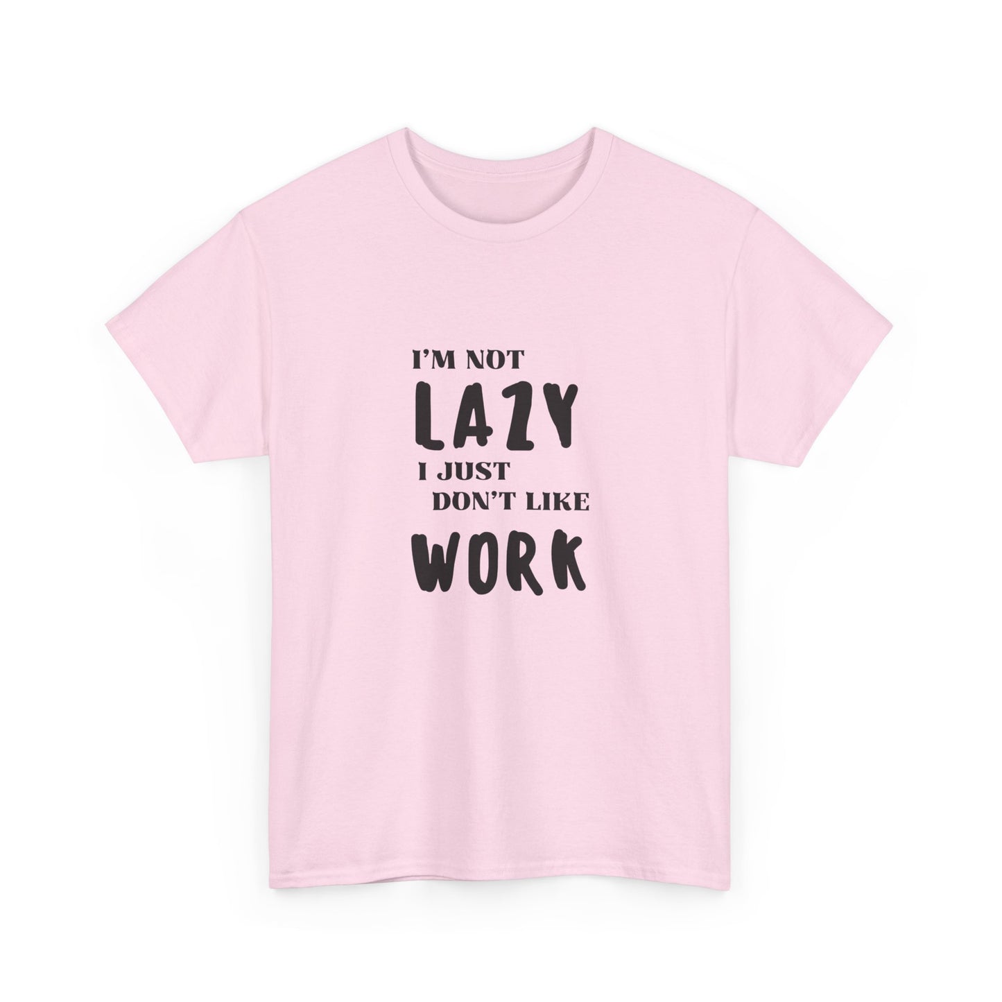 I'm not lazy, I just dont like to work - Funny - Unisex Heavy Cotton Tee