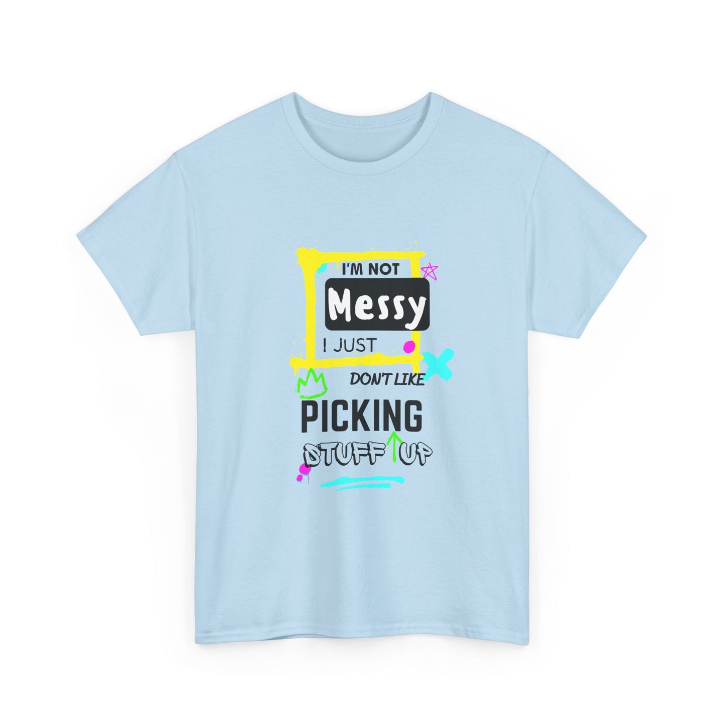 I'm not messy, I just not like picking stuff up - Unisex Heavy Cotton Tee