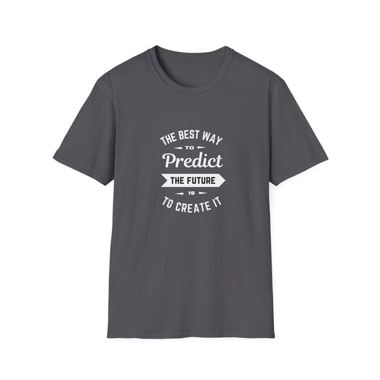 Best way to predict the future is to create it - Unisex Softstyle T-Shirt