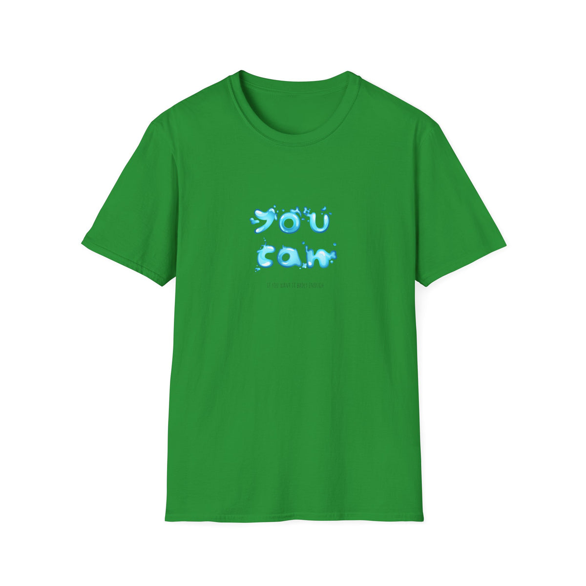 You Can If You Want it Badly Enough - Unisex Softstyle T-Shirt