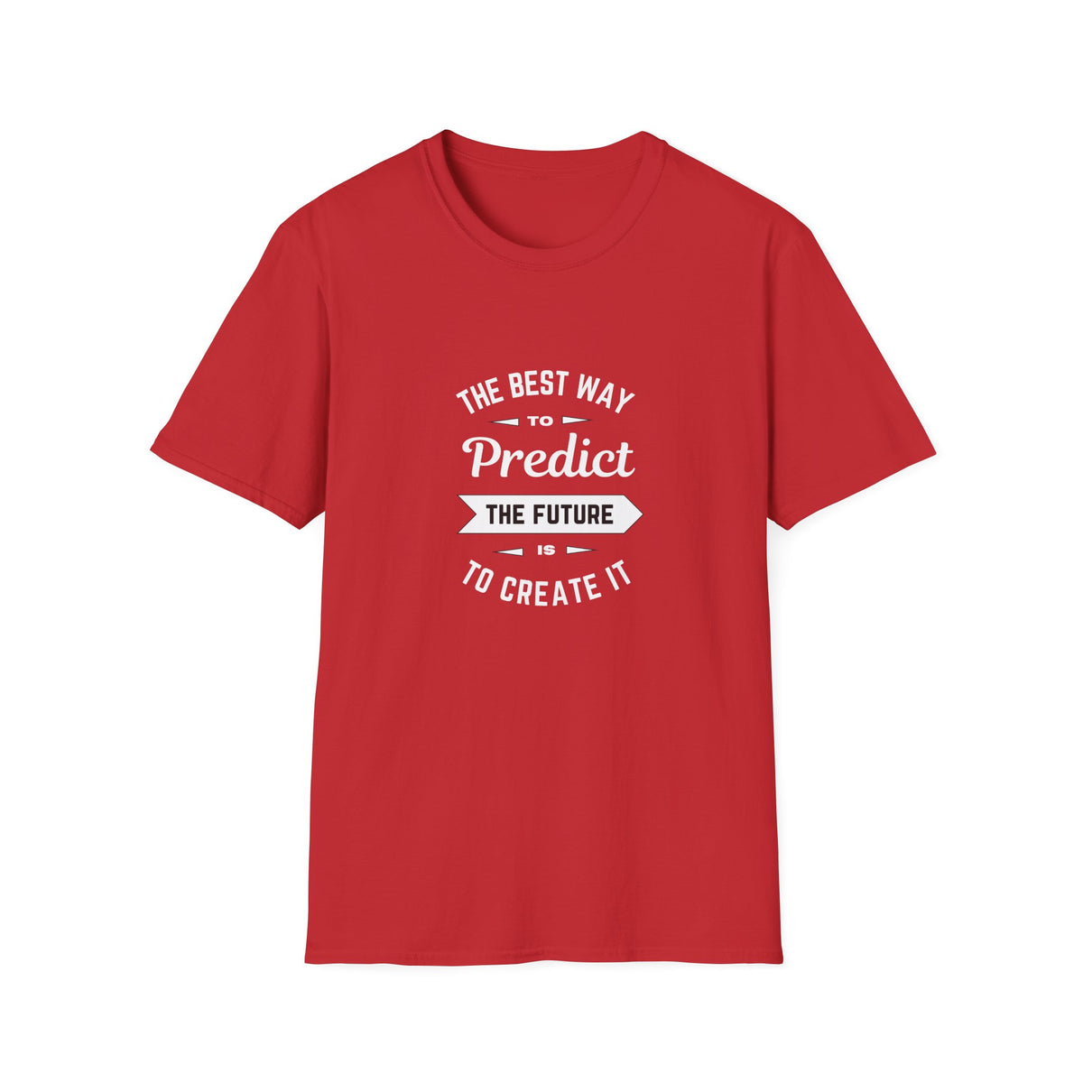 Best way to predict the future is to create it - Unisex Softstyle T-Shirt