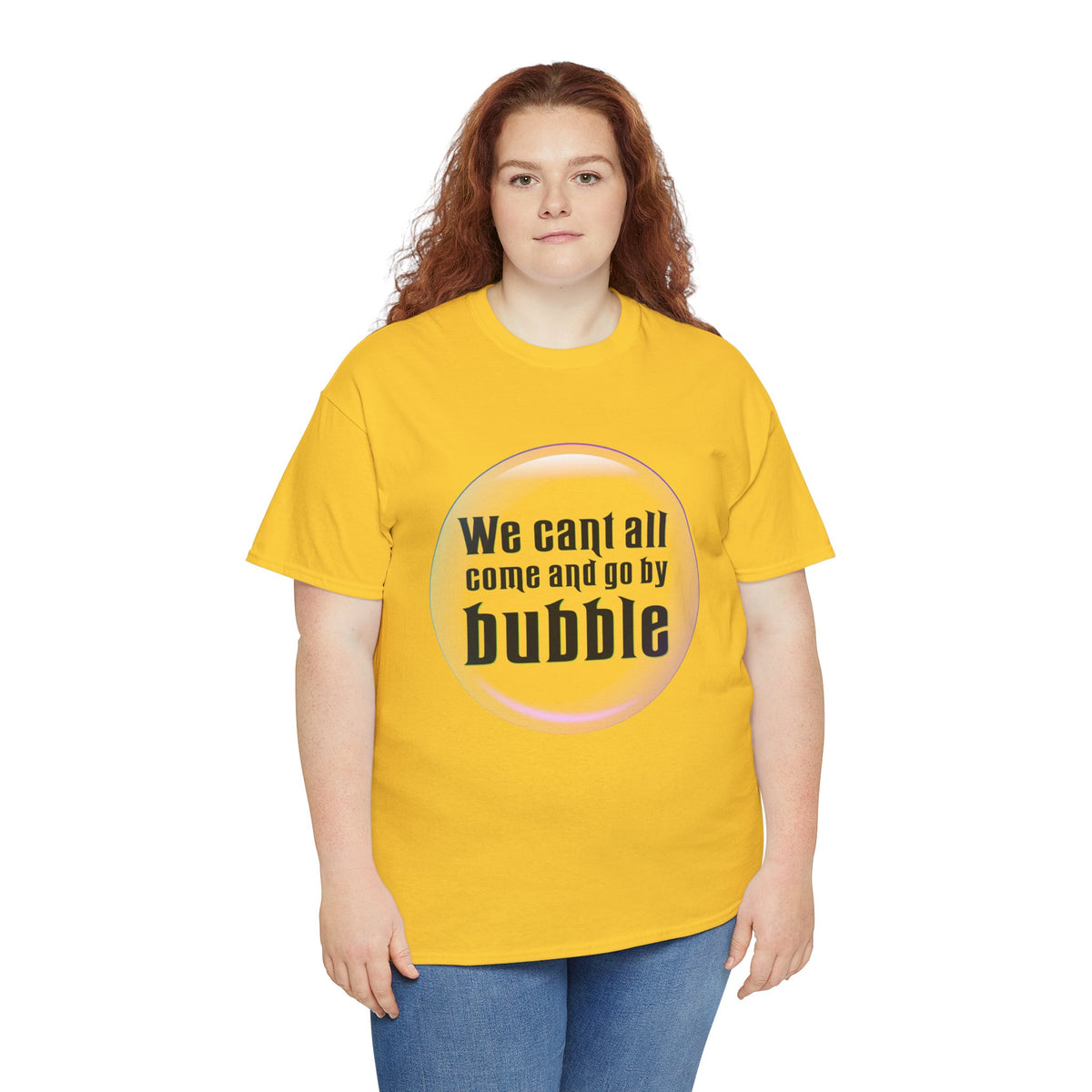 We can't all come and go by bubble (Wicked) - Unisex Heavy Cotton Tee