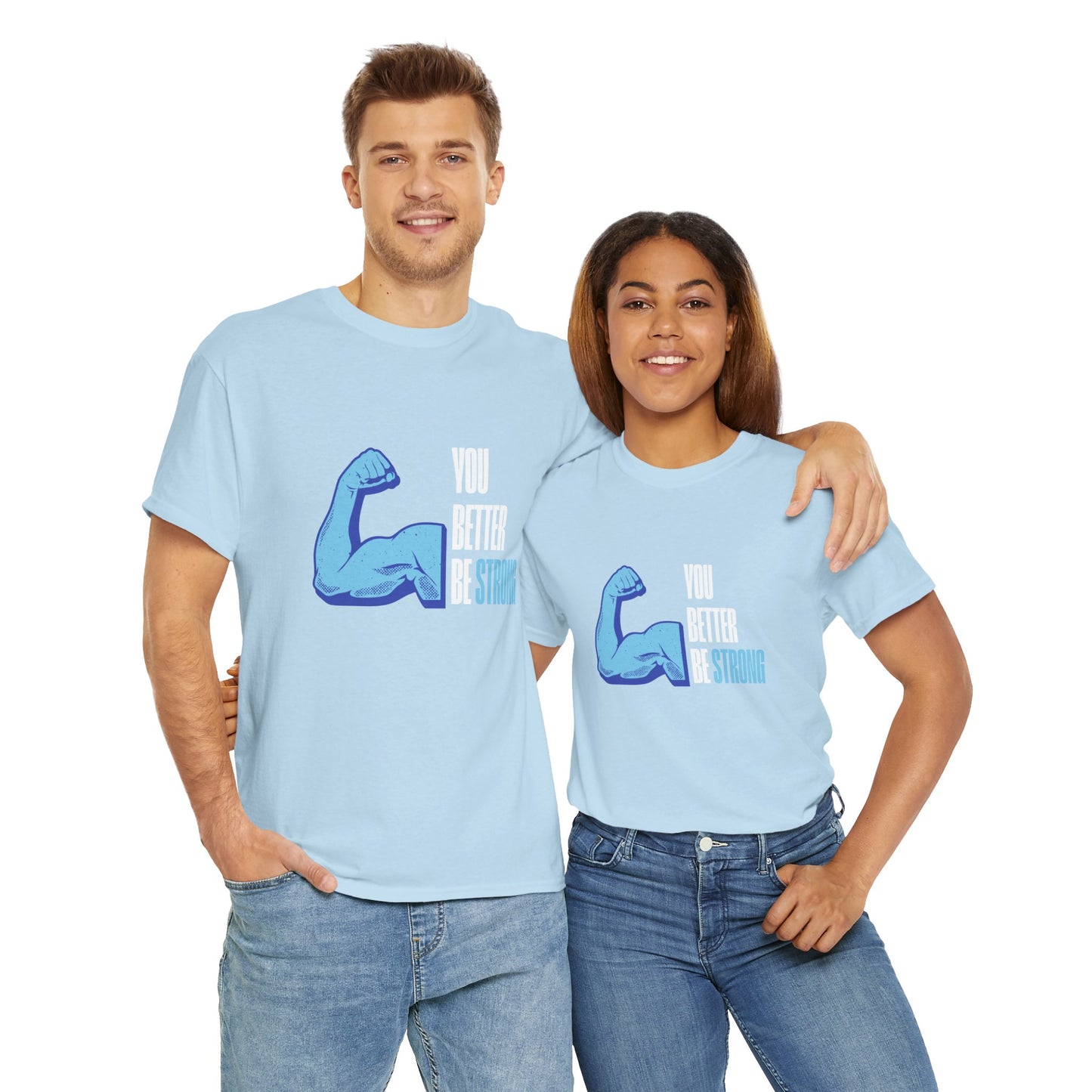 You better be strong - Unisex Heavy Cotton Tee