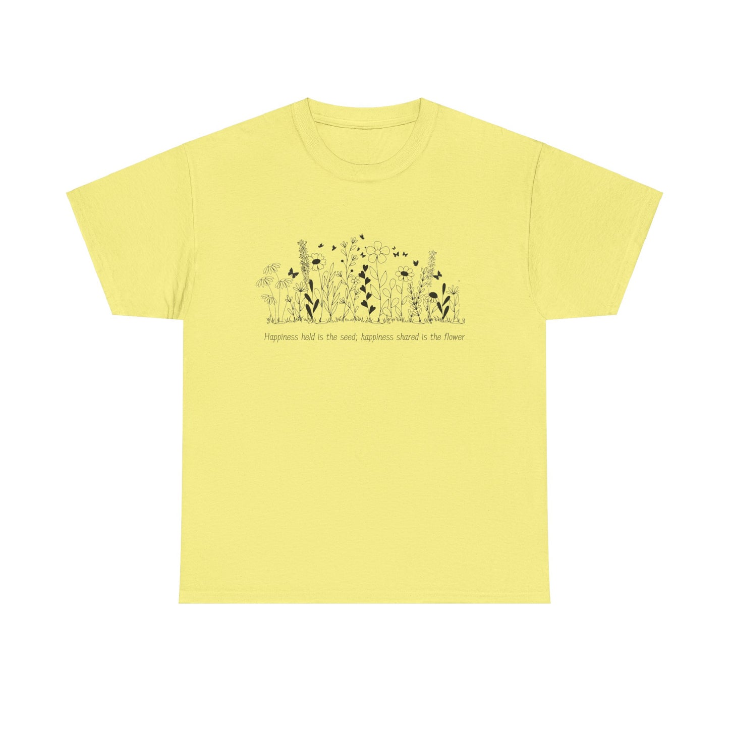Happiness held is the seed, Happiness shared is the flower - Unisex Heavy Cotton Tee