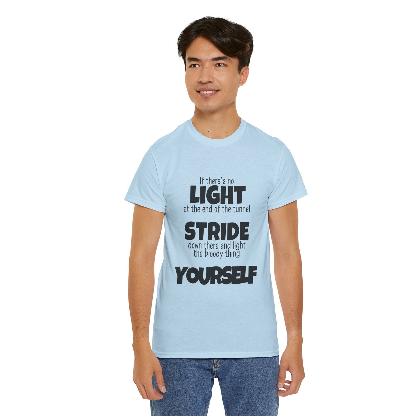 If there's no light at the end of the tunnel stride down and light it yourself - Unisex Heavy Cotton Tee
