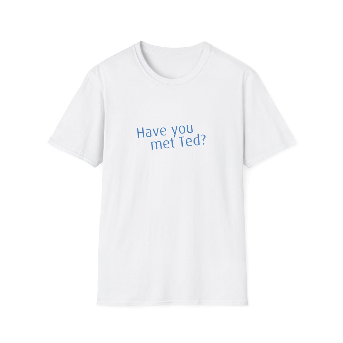 Have you met Ted? (How I met your mother) - Unisex Softstyle T-Shirt