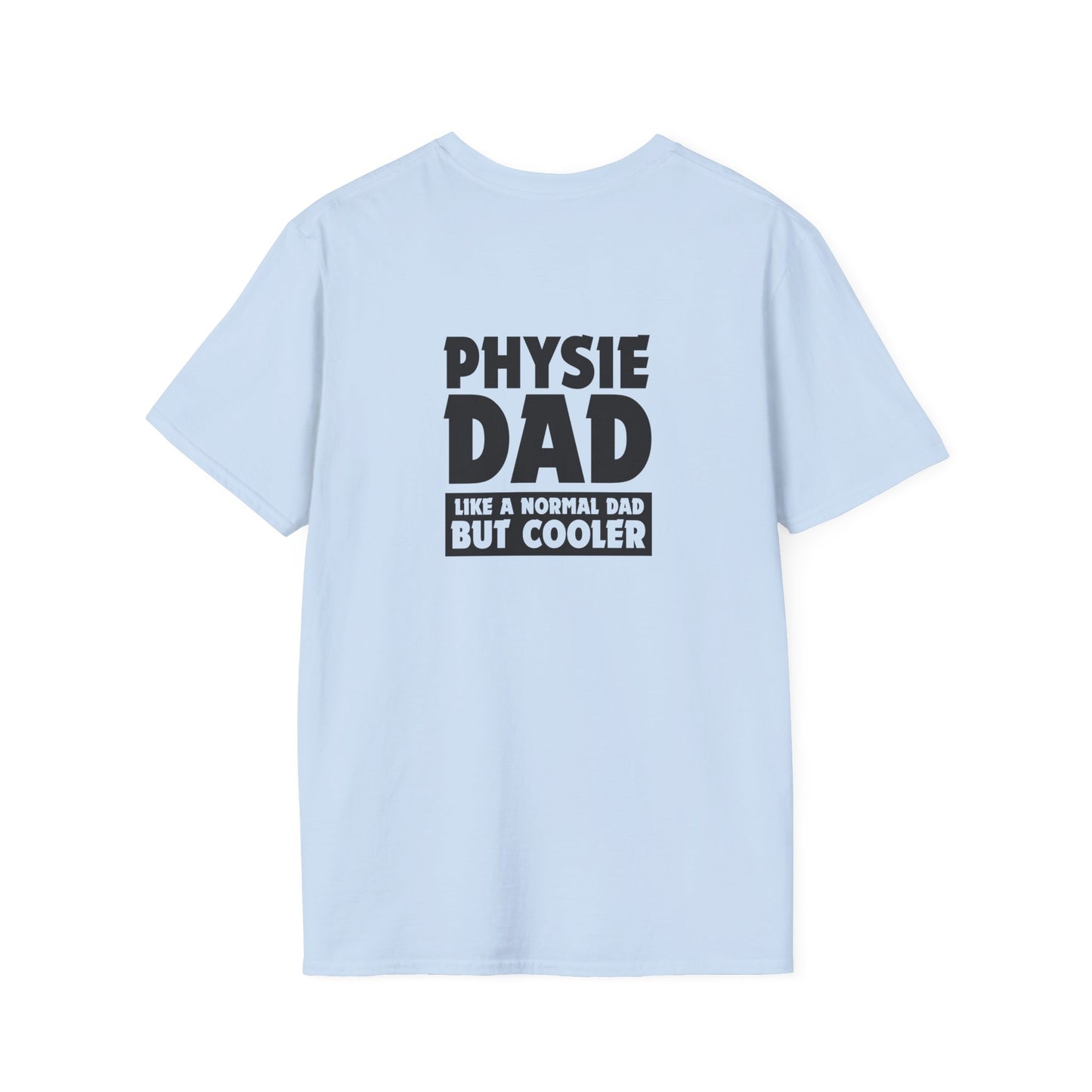 Physie Dad - like a normal dad but cooler (printed on back) - Unisex Softstyle T-Shirt