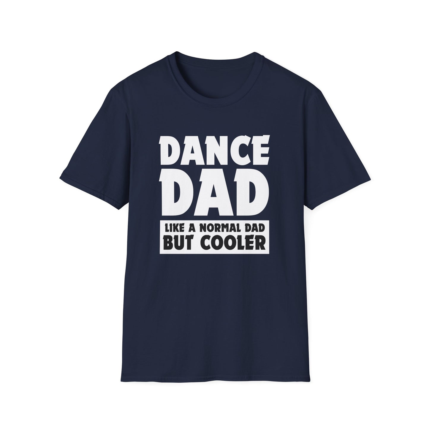 Dance Dad - Like a normal dad only cooler - Unisex Softstyle T-Shirt