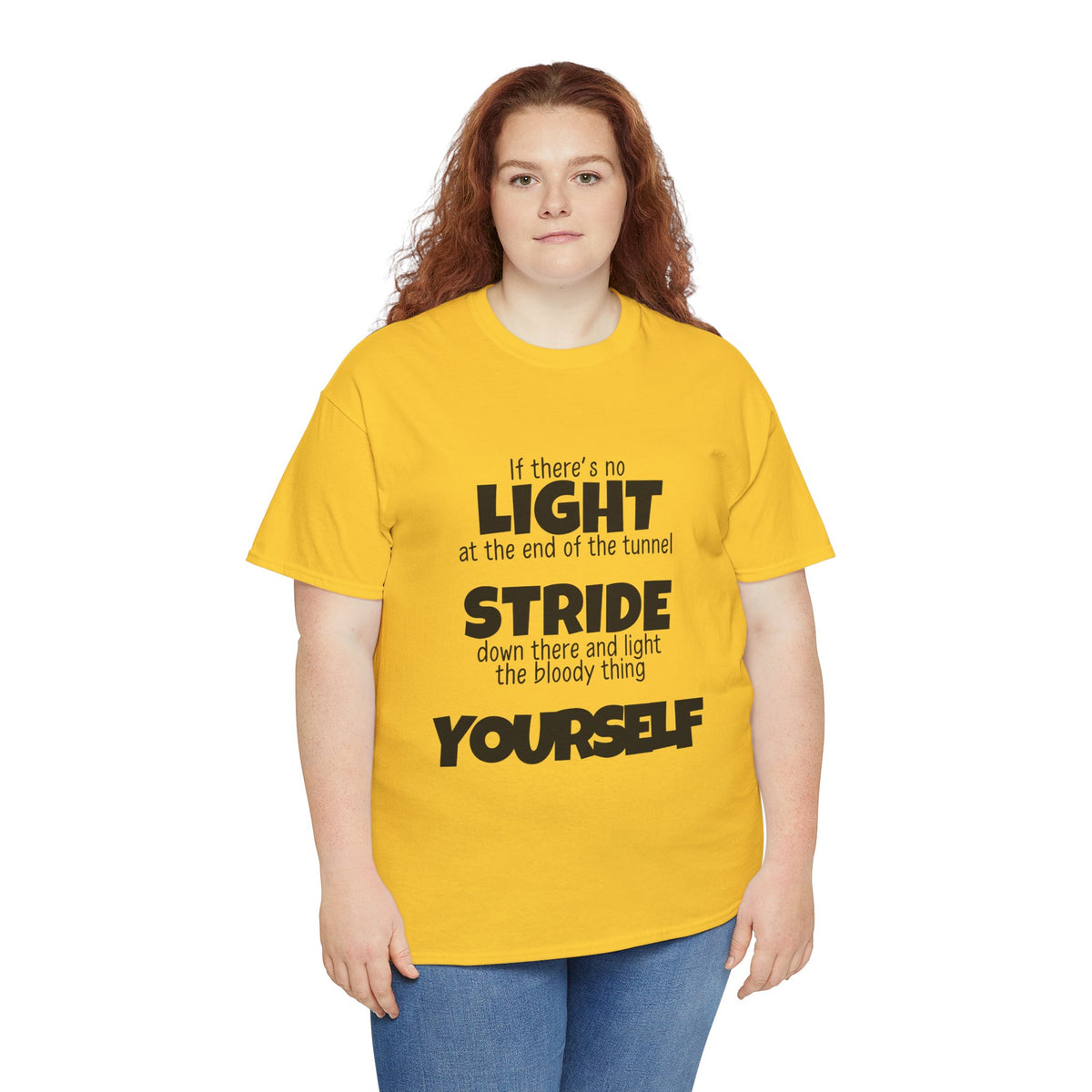 If there's no light at the end of the tunnel stride down and light it yourself - Unisex Heavy Cotton Tee