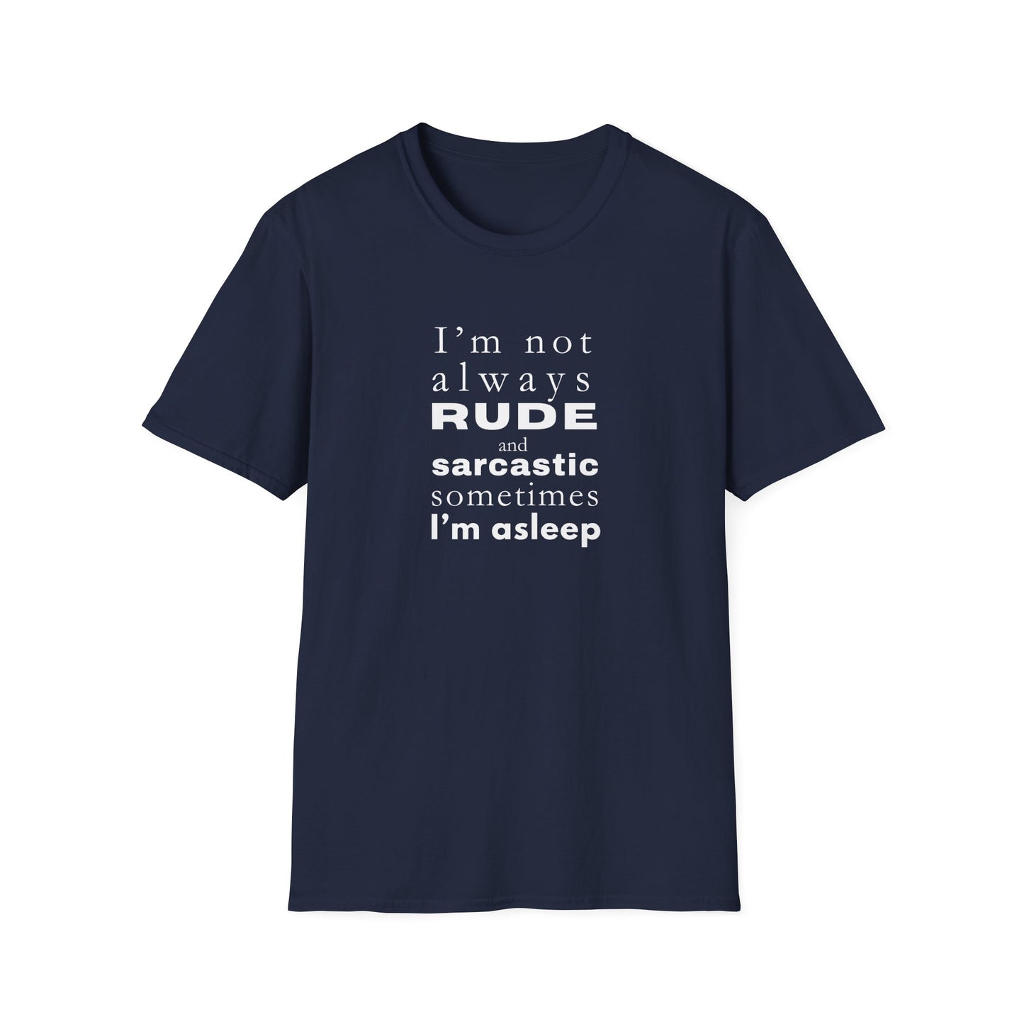 Rude Sarcastic or Asleep - Unisex Softstyle T-Shirt