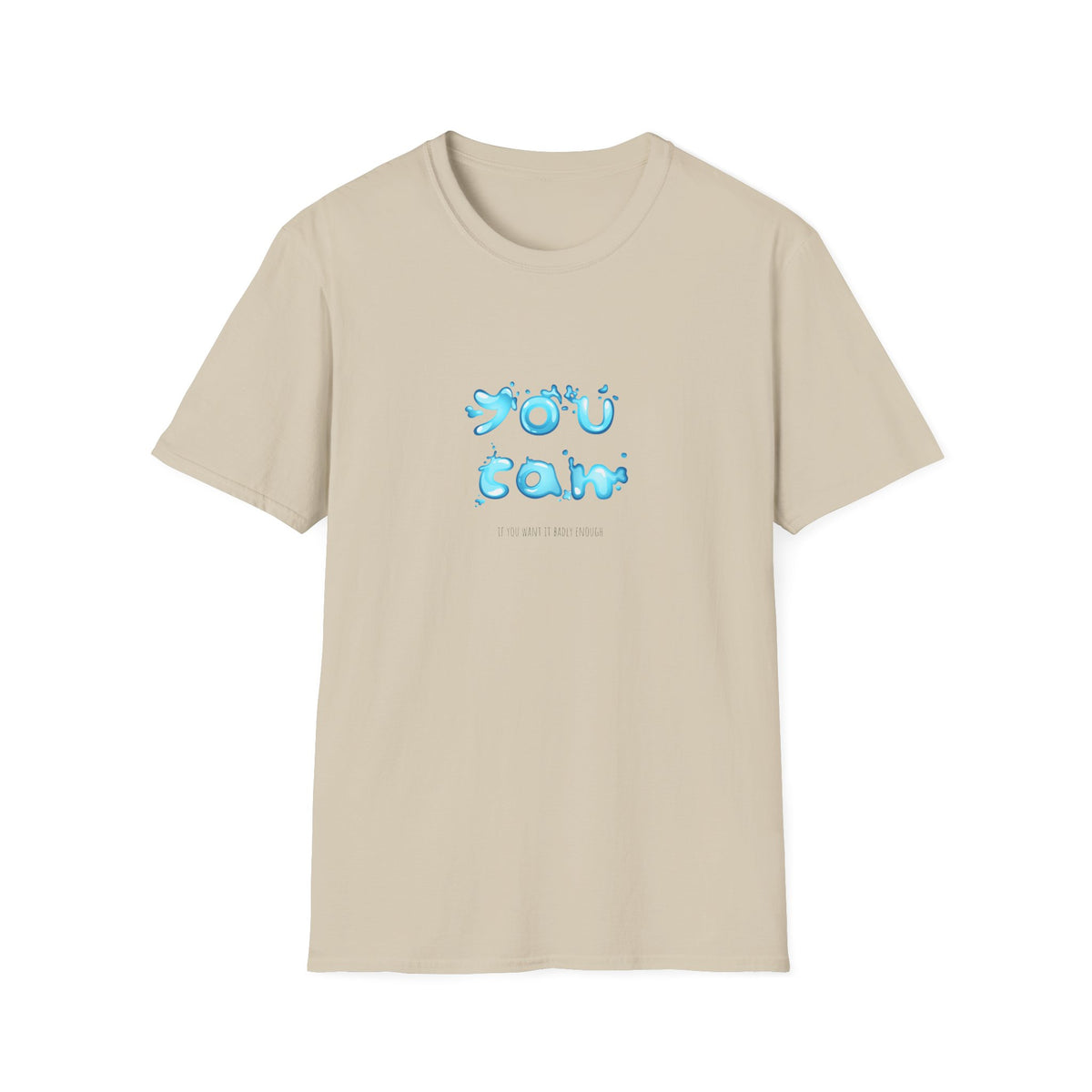You Can If You Want it Badly Enough - Unisex Softstyle T-Shirt