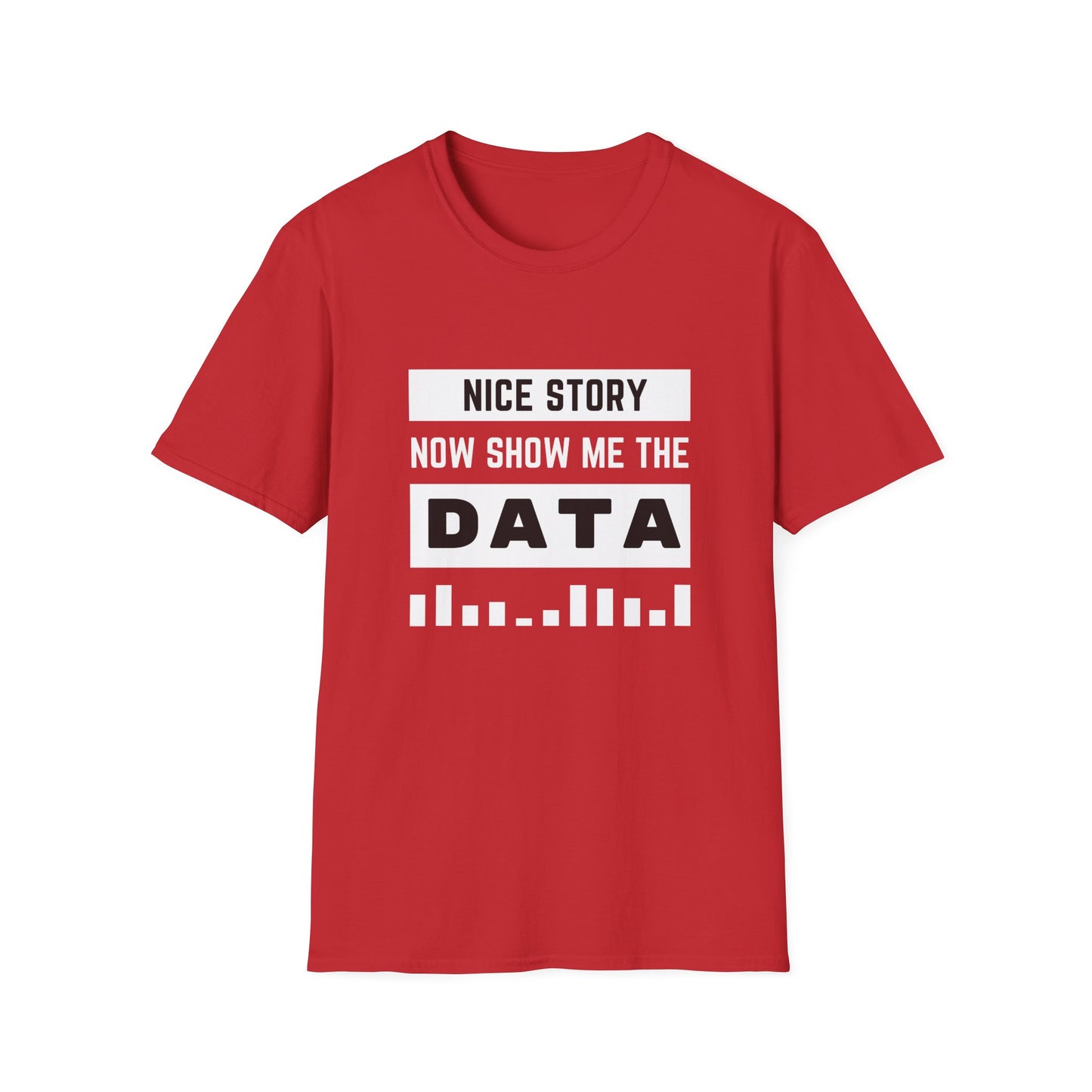 Nice Story Now Show Me the Data - Tech - Unisex Softstyle T-Shirt