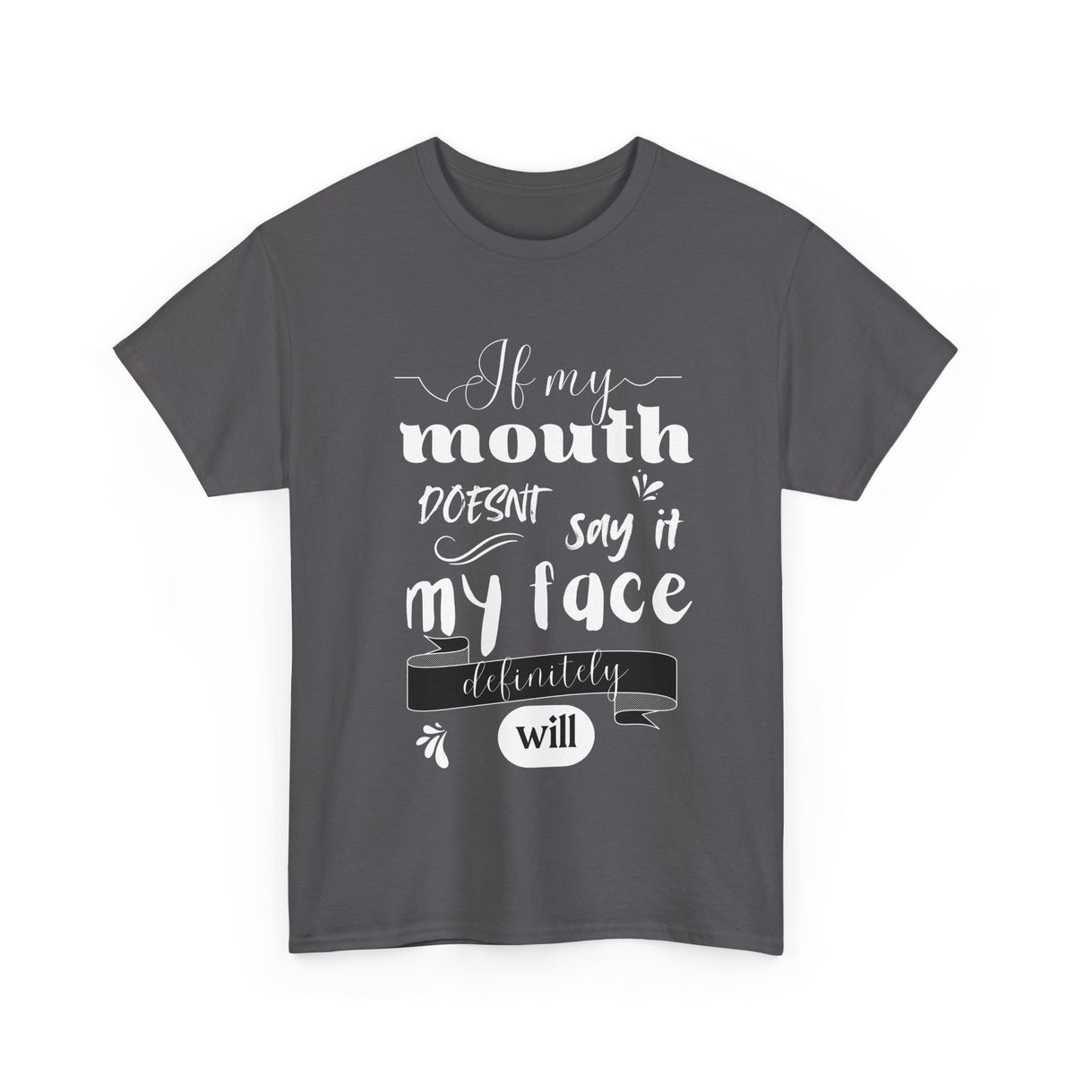 If my Mouth doesnt say it, my Face definitely will - Funny - Unisex Heavy Cotton Tee