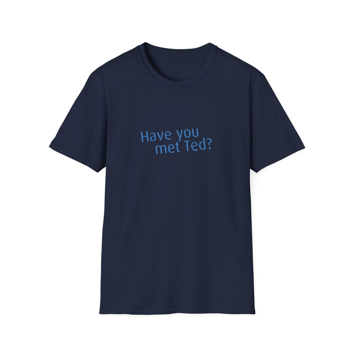 Have you met Ted? (How I met your mother) - Unisex Softstyle T-Shirt