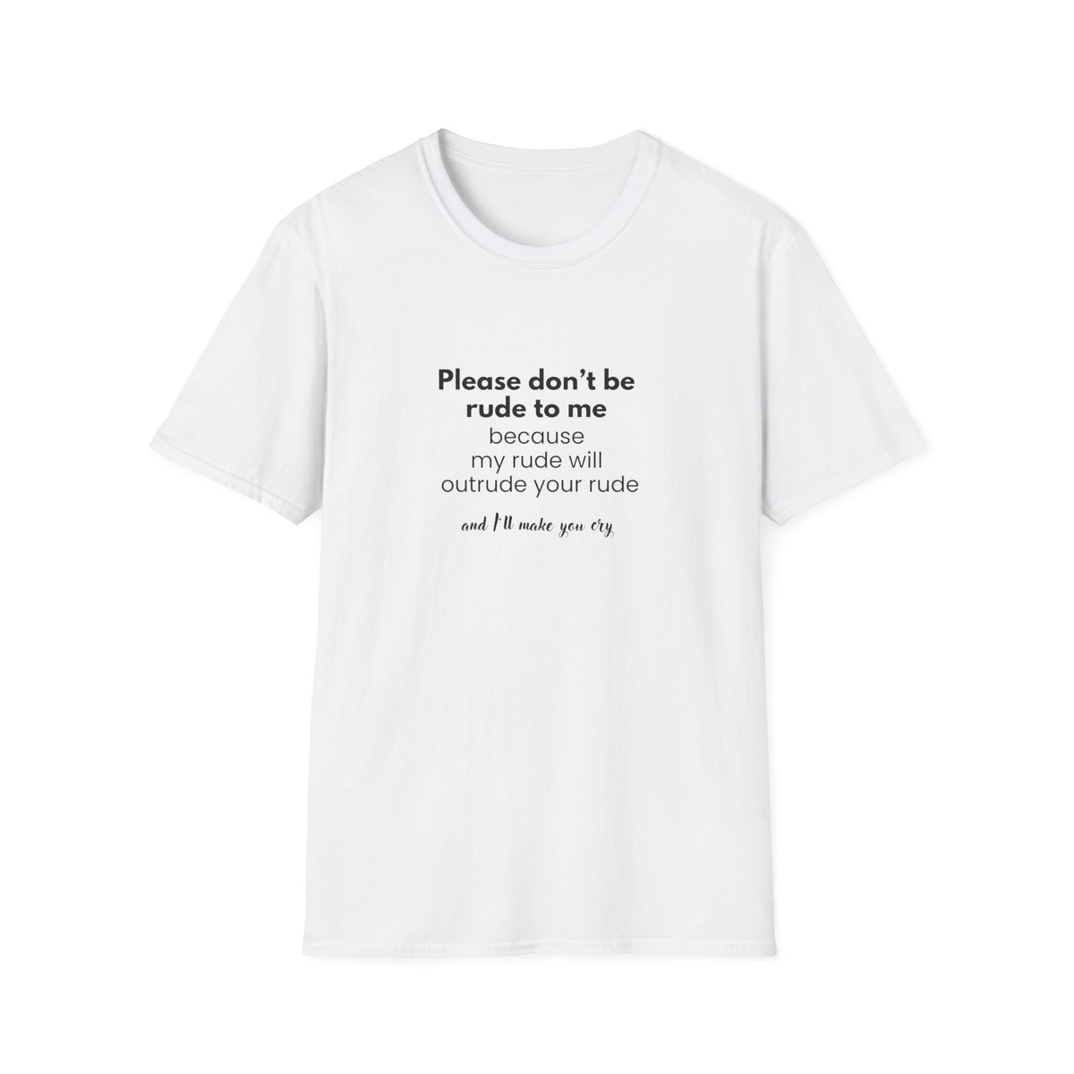 I will outrude you - Unisex Softstyle T-Shirt