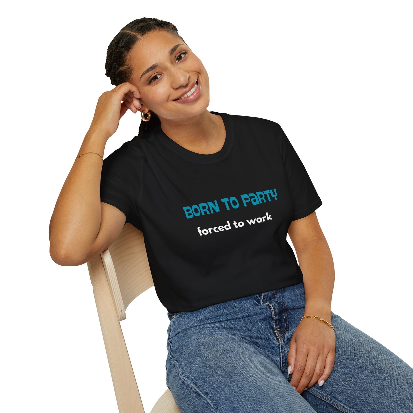 Born to Party. Forced to Work - Funny - Unisex Softstyle T-Shirt