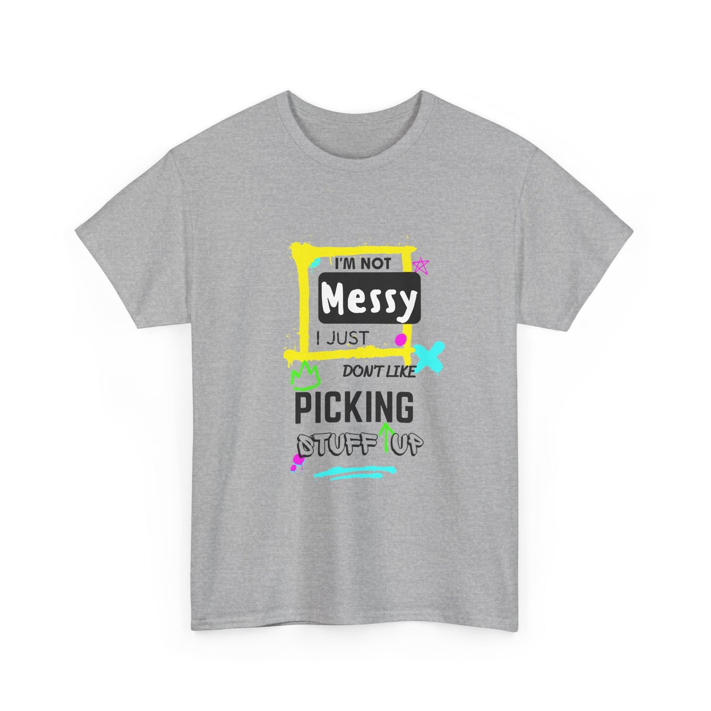 I'm not messy, I just not like picking stuff up - Unisex Heavy Cotton Tee