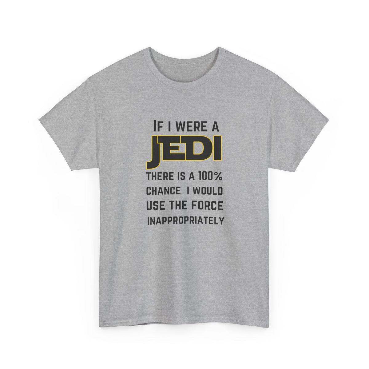 If I were a Jedi I would use the force inappropriately (Star Wars) - Unisex Heavy Cotton Tee