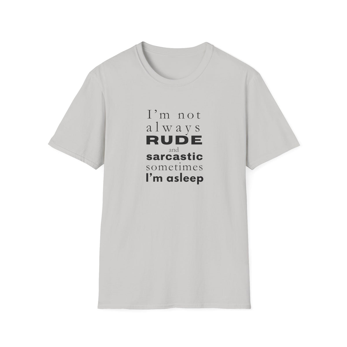 Rude Sarcastic or Asleep - Unisex Softstyle T-Shirt