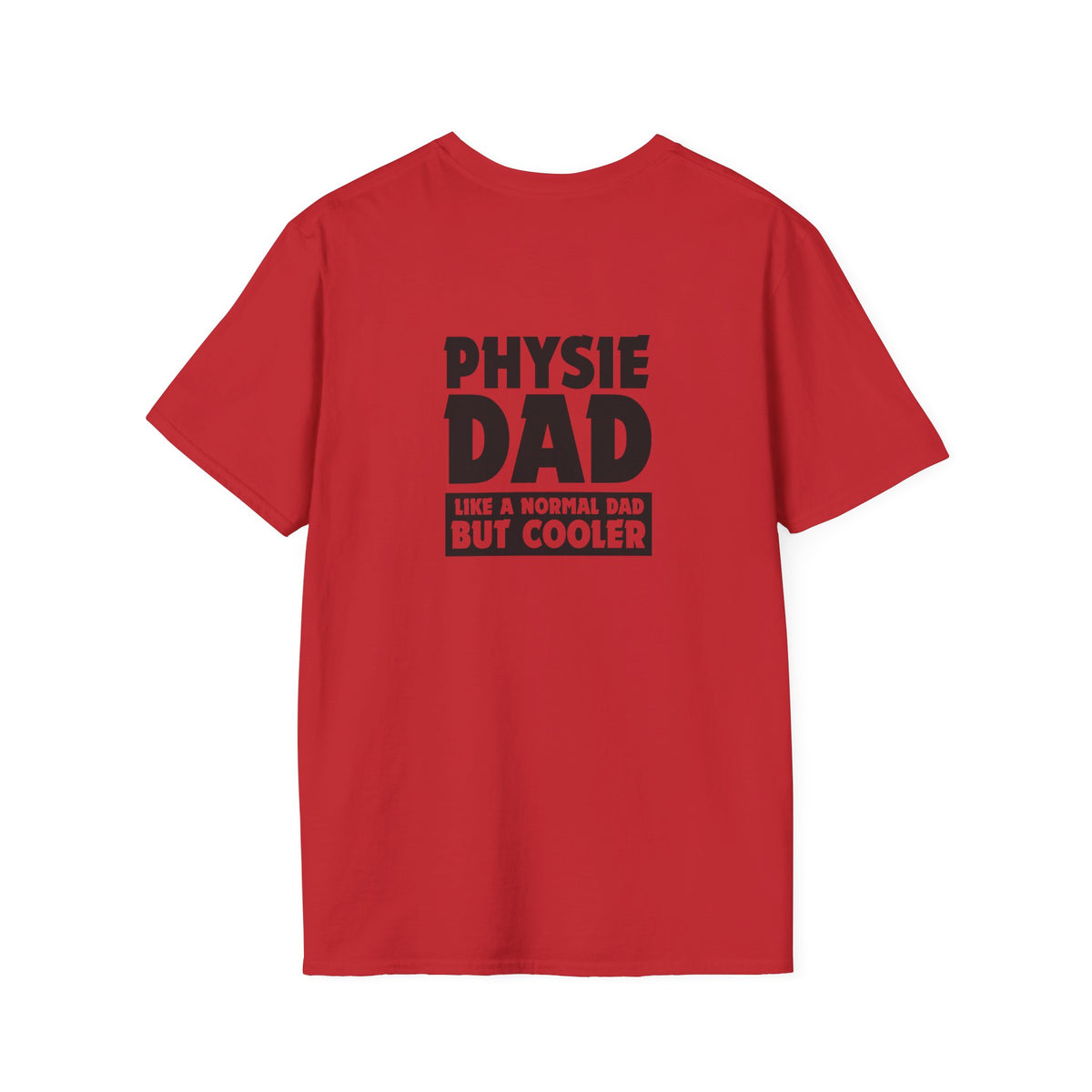 Physie Dad - like a normal dad but cooler (printed on back) - Unisex Softstyle T-Shirt
