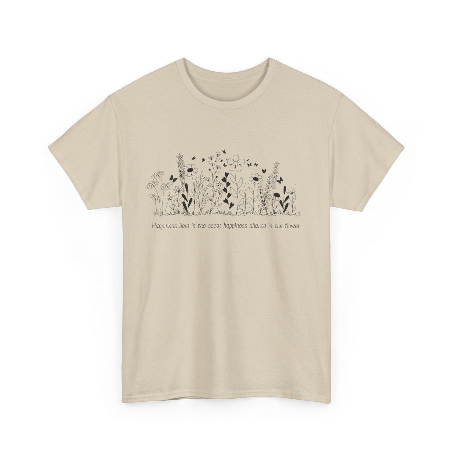 Happiness held is the seed, Happiness shared is the flower - Unisex Heavy Cotton Tee