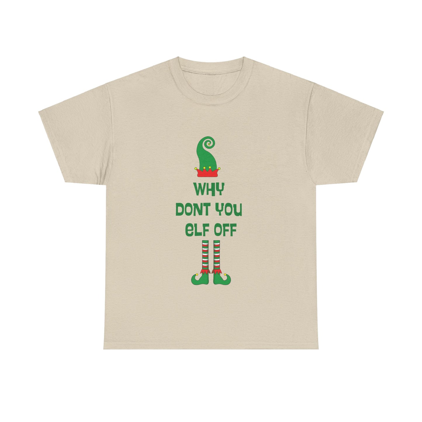 Why Don't You Elf Off - Christmas - Unisex Heavy Cotton Tee