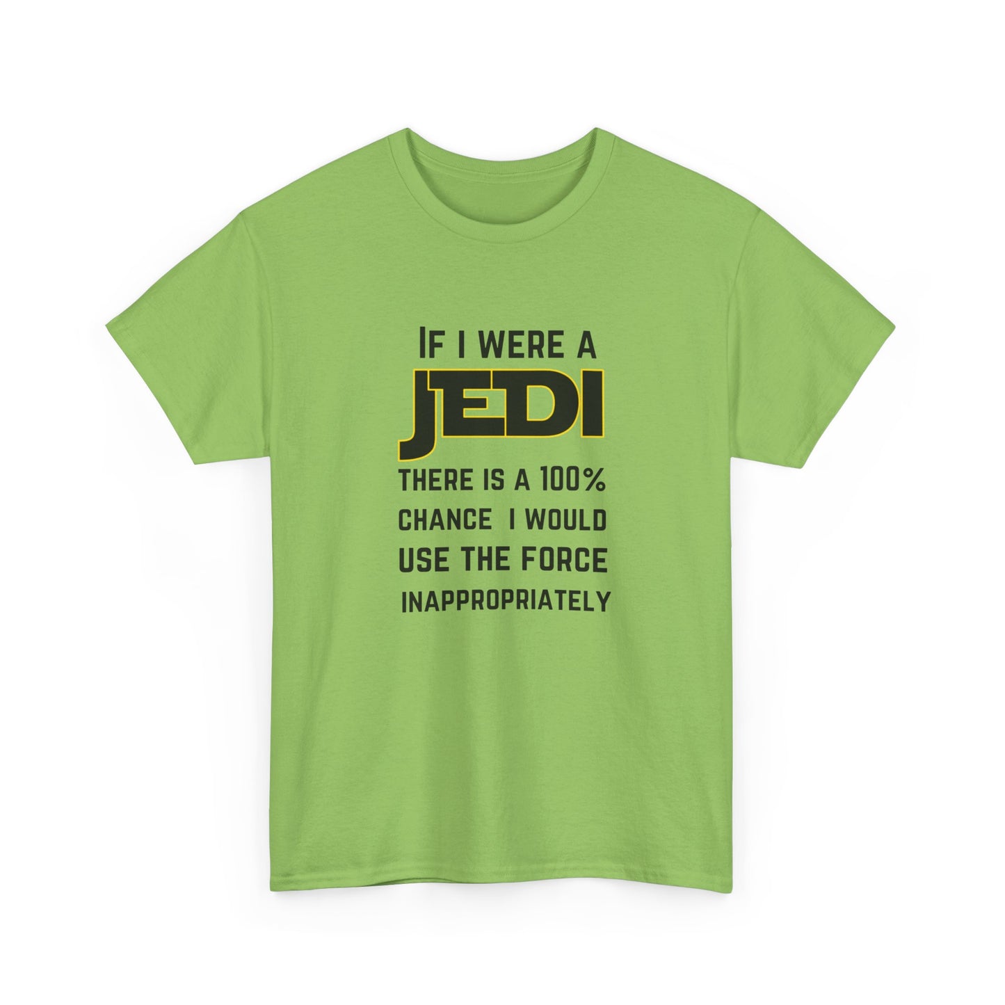 If I were a Jedi I would use the force inappropriately (Star Wars) - Unisex Heavy Cotton Tee