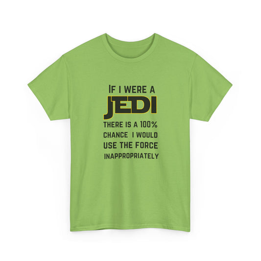 If I were a Jedi I would use the force inappropriately (Star Wars) - Unisex Heavy Cotton Tee
