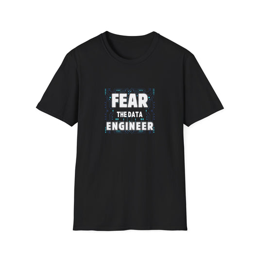 Fear the Data Engineer - Unisex Softstyle T-Shirt