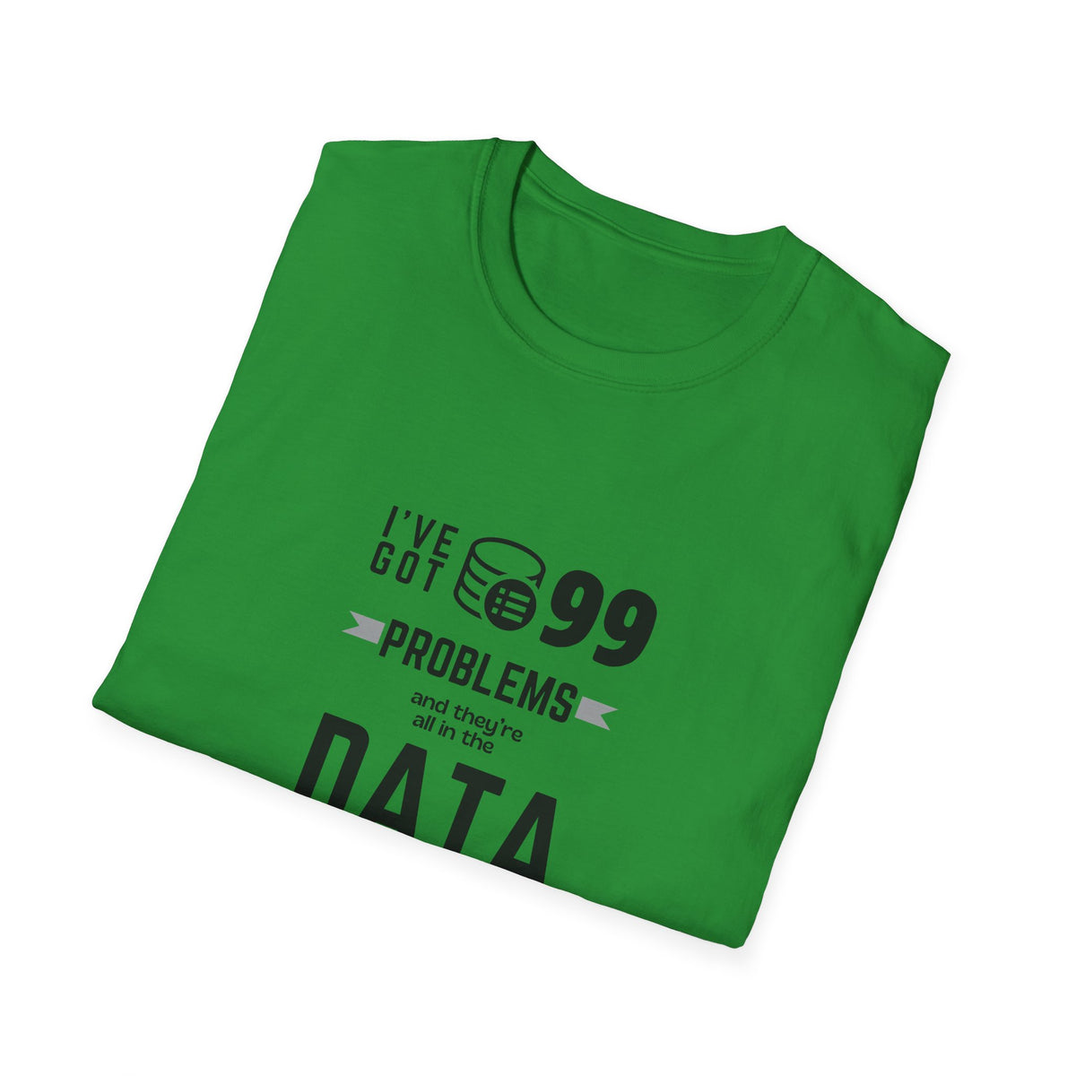 99 Problems and they are all in Data - Unisex Softstyle T-Shirt